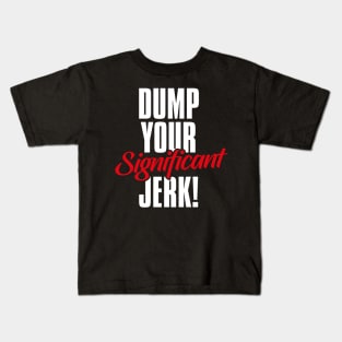 Dump Your Significant Jerk Day – February Kids T-Shirt
